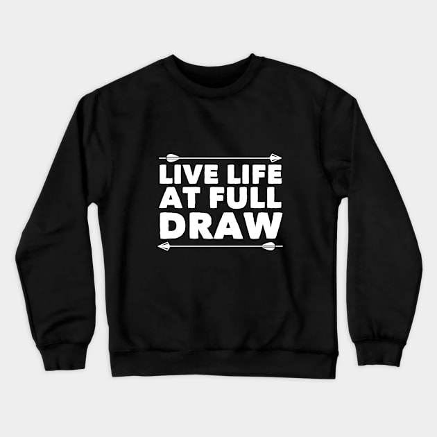 Archery - Live Life At Full Draw Crewneck Sweatshirt by Kudostees